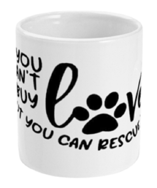 You Can't Buy Love But You Can Rescue Paw Print mug by Free Spirit Accessories sold by Free Spirit Accessories