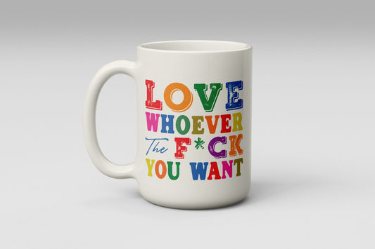 Love Whoever You Want Mug  Bold Rainbow LGBTQ+ Coffee Cup (11oz or 15oz)
