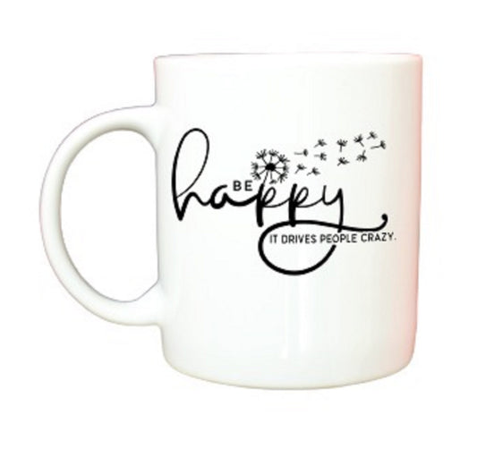  Funny Be Happy It Drives People Crazy Mug by Free Spirit Accessories sold by Free Spirit Accessories