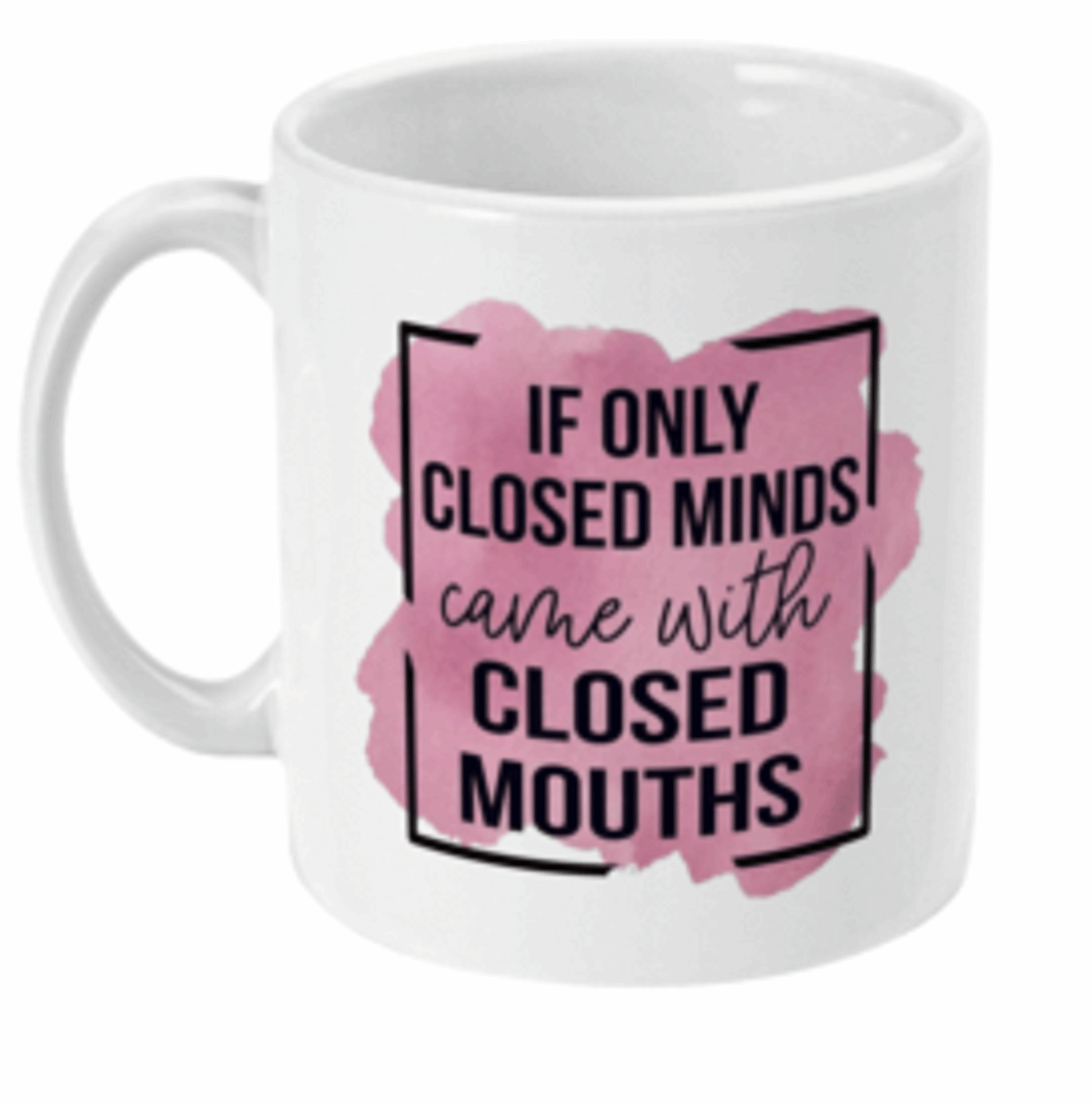  Closed Minds Closed Mouth Funny Mug by Free Spirit Accessories sold by Free Spirit Accessories