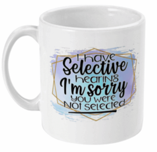  I Have Selective Hearing Coffee Mug by Free Spirit Accessories sold by Free Spirit Accessories