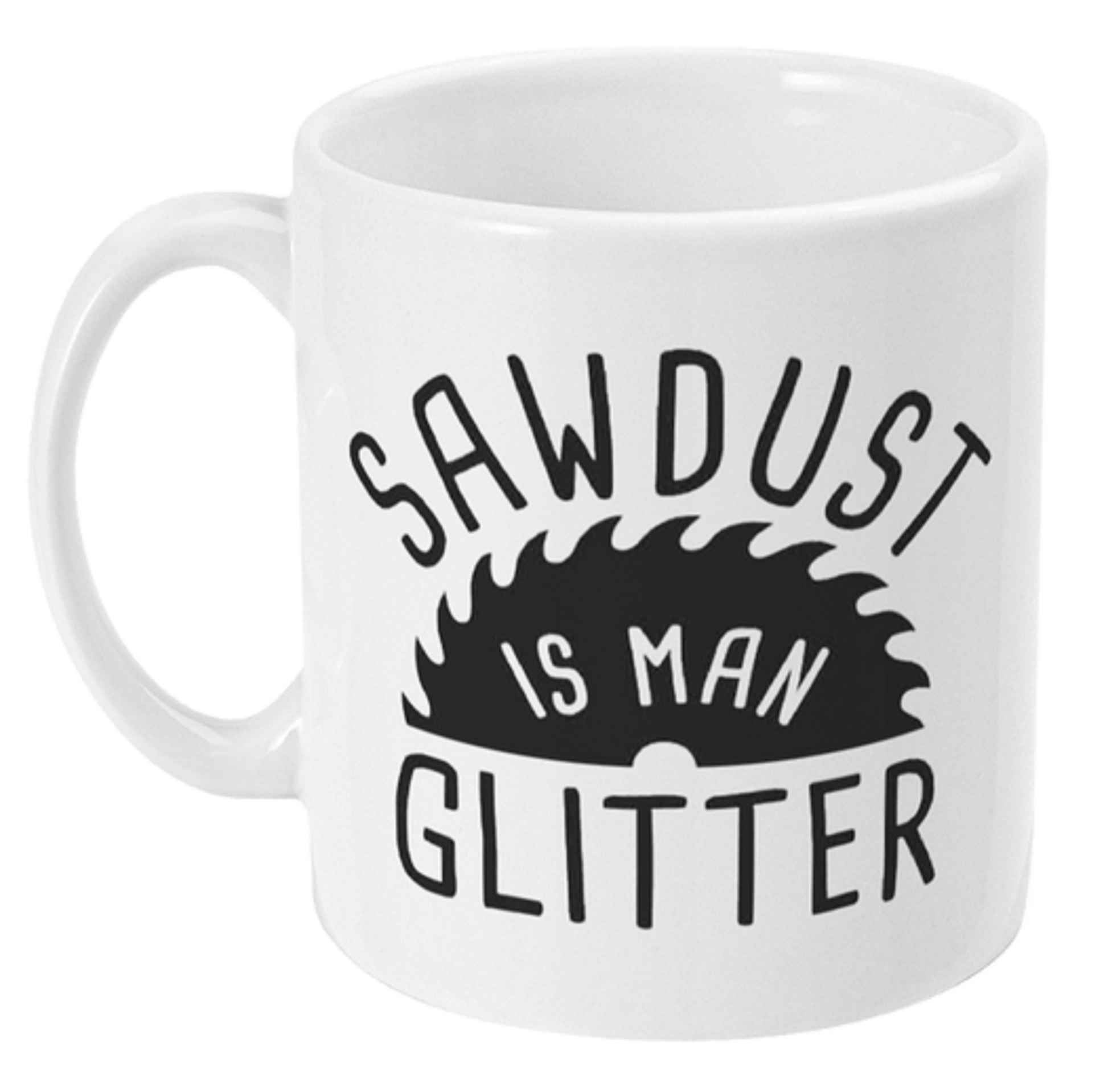  Funny Sawdust Is A Mans Glitter Mug by Free Spirit Accessories sold by Free Spirit Accessories